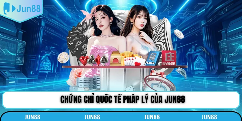 Chứng chỉ quốc tế pháp lý của Jun88