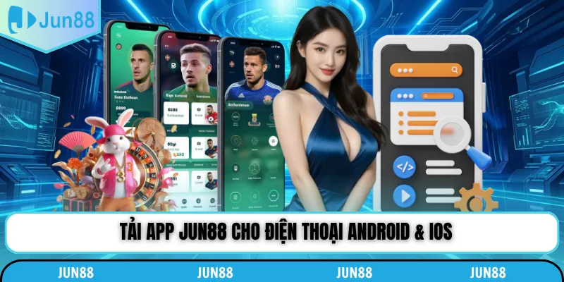 Tải app Jun88 cho điện thoại android & ios